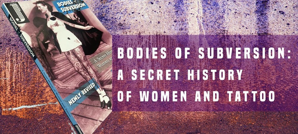 Bodies of Subversion: A Secret History of Women and Tattoo