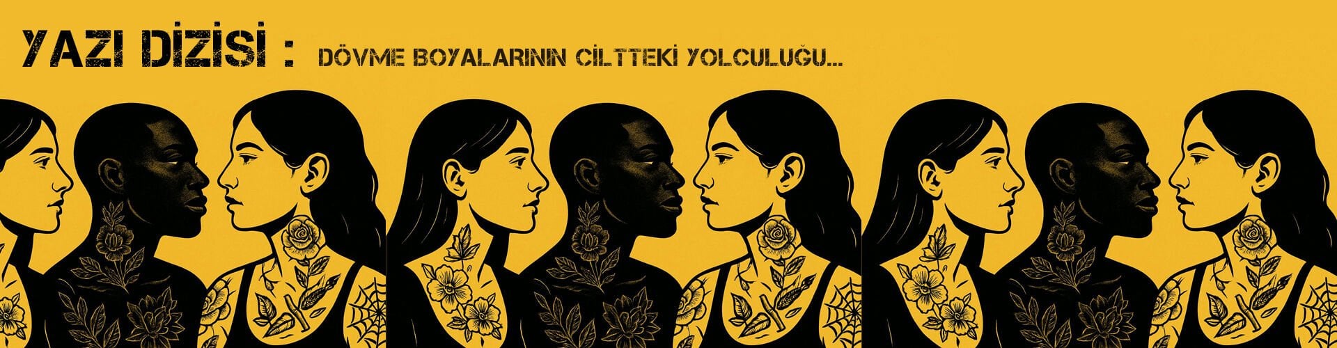 YAZI DİZİSİ: DÖVME BOYALARININ CİLTTEKİ YOLCULUĞU